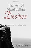 The Art Of Manifesting Desires A New Perception For Everything