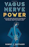Vagus Nerve Power Key To Wellbeing Selfhealing Techniques And Exercises For Vagus Nerve Activation Reduce Inflammation Anxiety And Chronic Illness