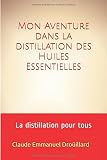 Mon Aventure Dans La Distillation Des Huiles Essentielles La Distillation Pour Tous