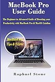 Macbook Pro User Guide The Beginner To Advanced Guide Of Boosting Your Productivity With Macbook Pro Macos Catalina