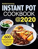 Instant Pot Cookbook 2020 600 Foolproof Recipes For Beginners And Advanced Users