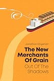 Out Of The Shadows The New Merchants Of Grain