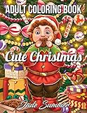 Cute Christmas An Adult Coloring Book With Cheerful Santas Silly Reindeer Adorable Elves Loving Animals Happy Kids And More