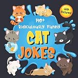 140 Ridiculously Funny Cat Jokes Hilarious Silly Clean Cat Jokes For Kids So Terrible Even Your Cat Or Kitten Will Laugh Out Loud Funny Cat Gift For Cat Lovers With Pictures