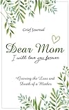 Dear Mom Will Love You Forever Grief Journal Grieving The Loss And Death Of A Mother Elegant Green And White Design Grief And Loss Workbook
