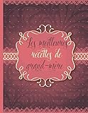 Les Meilleures Recettes De Grandmre Le Carnet Complter Livre De Cuisine Personalis Crire 120 Des Recettes Prfres Pour Bonnemaman Nostalgique Environ A4 Couverture Souple