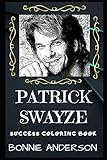 Patrick Swayze Success Coloring Book An American Actor Dancer Singer And Songwriter