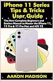 Iphone 11 Series Tips Tricks User Guide The New Complete Beginners And Seniors Manual To Master The Iphone 11 11 Pro 11 Pro Max And Ios 13