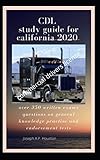 Cdl Study Guide For California 2020 Over 350 Written Exams Questions On General Knowledge Practise And Endorsement Tests