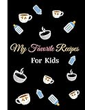 My Favorite Recipes For Kids Notebook Journal Recipe Organizer Personal Kitchen Cookbook Cooking Journal To Write Down Your Favorite Diy Recipes And Meals Baking Notebook Gift