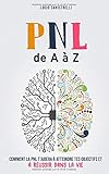 La Pnl De A Z Comment La Pnl Taidera Atteindre Tes Objectifs Et Russir Dans La Vie