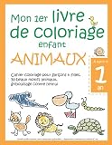 Mon 1er Livre De Coloriage Enfant Animaux Partir D1 An Cahier Coloriage Pour Garons Filles 50 Beaux Motifs Animaux Gribouillage Contre Apprendre Colorier Pour Enfants D1 An