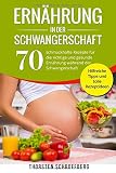 Ernhrung In Der Schwangerschaft 70 Schmackhafte Rezepte Fr Die Richtige Und Gesunde Ernhrung Whrend Der Schwangerschaft Hilfreiche Tipps Und Tolle Rezeptideen