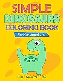 Simple Dinosaurs Coloring Book For Kids Aged 26 Simple Drawings For Toddlers My First Coloring Book Cute And Fun Activities Posters To Color