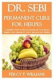 Dr Sebi Permanent Cure For Herpes A Definitive Guide On How To Permanently Cure Herpes Simples Virus Adopting Dr Sebis Approach And Alkaline Diet