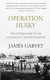 Operation Husky: The Untold Story of the Logistics of the Sicily Invasion