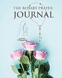 The Rosary Prayer Journal A 3 Month To Pray Write Down Your Prayer Intentions And Your Thoughts And Meditations On The Rosary Includes Instructions With Beautiful Rose Flower Cover Bookvol7