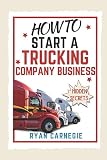 How To Start A Trucking Company Business Trucking Business Secrets To Make Good Profits And Be Successful In The Industry