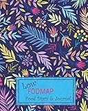 Low Fodmap Food Diary Journal Bright Colorful Flowers And Leaves Daily Track Of Foods And Symptoms For Ibs Crohns Celiac Disease And Other Digestive Intolerance