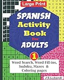Spanish Activity Book For Adults 1 100 Plus Fun Filled Word Search Word Fillins Sudoku Mazes And Coloring Pages Spanish Edition