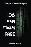 So Far From Free: A son's peril. A mother's anguish.