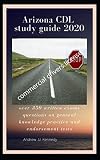 Arizona Cdl Study Guide 2020 Over 350 Written Exams Questions On General Knowledge Practice And Endorsement Tests