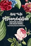 Gratitude Journal For Muslim Women Start With Alhamdulillah Quran Quotes Daily Dua Reflections 90 Days Of Daily Practice 5 Minutes A Day Prayer Journals Planners For Muslims