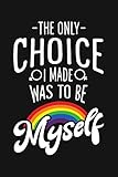 The Only Choice I Made Was To Be Myself Lgbt Pride Lined Notebook Journal Organizer Diary Composition Notebook Gifts For Lgbt Community And Supporters
