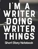 Im A Writer Doing Writer Things Short Story Notebook Very Short Work Of Fiction Journal Writing Notebook Story Line Diary Writer Composition Characters Plot Genres Gift For Writers