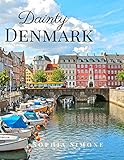 Dainty Denmark A Beautiful Picture Book Photography Coffee Table Photobook Travel Tour Guide Book With Photos Of The Spectacular Country And Its Cities Within Europe