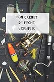 Mon Carnet De Pche A Remplir Carnet Souple 6x9 Remplir Taille Idale Pour Lemporter Lors De Vos Journes De Pche Compltez Votre Carnet Noter Vos Prises