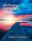 Enchanting Sweden A Beautiful Picture Book Photography Coffee Table Photobook Travel Tour Guide Book With Photos Of The Spectacular Country And Its Cities Within Northern Europe