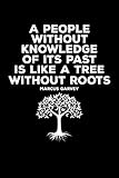 A People Without Knowledge Of Its Past Is Like A Tree Without Roots Marcus Garvey Journal Notebook Diary Gift 6x9 120 Pages White Lined Paper Matte Cover
