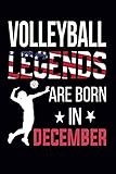 Volleyball Legends Are Born In December Volleyball Gifts For Teen Girls Boys Men And Women Blank Lined Volleyball Gift Ideas For Volleyball Lover 100 Pages Lined 6x9