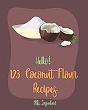 Hello 123 Coconut Flour Recipes Best Coconut Flour Cookbook Ever For Beginners Easy Gluten Free Dairy Free Cookbook Dairy Free Gluten Free Keto Cookbook Egg Free Gluten Free Cookbook Book 1