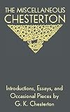 The Miscellaneous Chesterton: Introductions, Essays, and Occasional Pieces by G. K. Chesterton