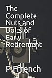 The Complete Nuts And Bolts Of Early Retirement