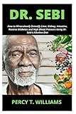 Dr Sebi How To Miraculously Detoxify Liver Kidney Intestine Reverse Diabetes And High Blood Pressure Using Dr Sebis Alkaline Diet