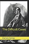 Sherlock Holmes: The Difficult Cases (Official Edition)