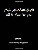 Planner Ill Be There For You 2020 Annual Monthly Daily Planner Friends Parody Beautiful Annual Planner With Double Page Monthly Calendar And Weekly Diary Pages Notes Contacts And More