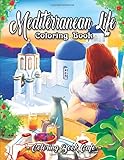 Mediterranean Life Coloring Book An Adult Coloring Book Featuring Beautiful Villas Luscious Gardens Delicious Cuisine And Romantic Scenes By The Mediterranean Sea