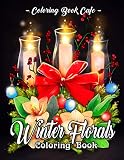 Winter Florals Coloring Book An Adult Coloring Book Featuring Winter Floral Arrangements Beautiful Holiday Bouquets And Exquisite Christmas Flowers