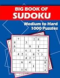 Big Book Of Sudoku Medium To Hard 1000 Puzzles Huge Bargain Collection Of 1000 Puzzles And Solutions Medium To Hard Level Tons Of Challenge For Your Brain
