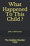 What Happened To This Child The Golden Murder Case