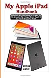 My Apple Ipad Handbook An Exclusive Selfguided Manual On The Use Of The 7th Generation Ipad Using The New Ipados 13 Like A Pro On All Supported Models