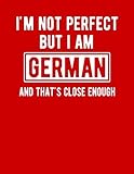 Im Not Perfect But I Am German And Thats Close Enough Funny German Notebook Heritage Gifts 100 Page Notebook 85x11germany Gifts