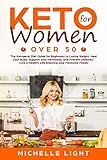 Keto For Women Over 50 The Ketogenic Diet Guide For Beginners For Losing Weightheal Your Body Supporting Your Hormones And Preventing Diabetes Live An Healthy Life Enjoying Your Favourites Foods