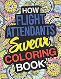 How Flight Attendants Swear Flight Attendant Coloring Book For Swearing Like A Flight Attendant Flight Attendant Gifts Birthday Christmas Crew Steward Hostess Skycap Purser
