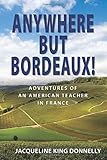 Anywhere But Bordeaux Adventures Of An American Teacher In France