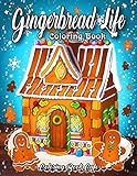 Gingerbread Life Coloring Book A Coloring Book Featuring Adorable And Delicious Gingerbread Houses Cookies And Candy For Holiday Fun And Christmas Cheer
